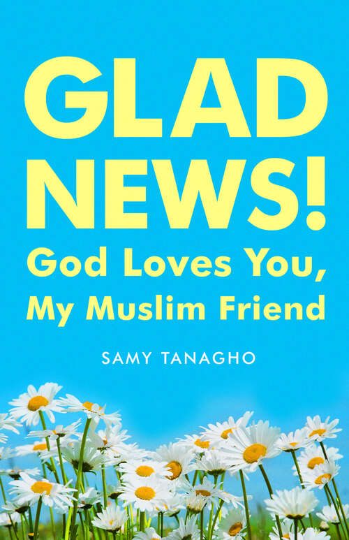 Book cover of Glad News!: God Loves You, My Muslim Friend!