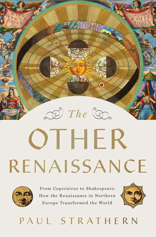 Book cover of The Other Renaissance: From Copernicus to Shakespeare: How the Renaissance in Northern Europe Transformed the World