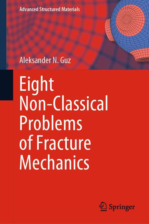 Book cover of Eight Non-Classical Problems of Fracture Mechanics (1st ed. 2022) (Advanced Structured Materials #159)