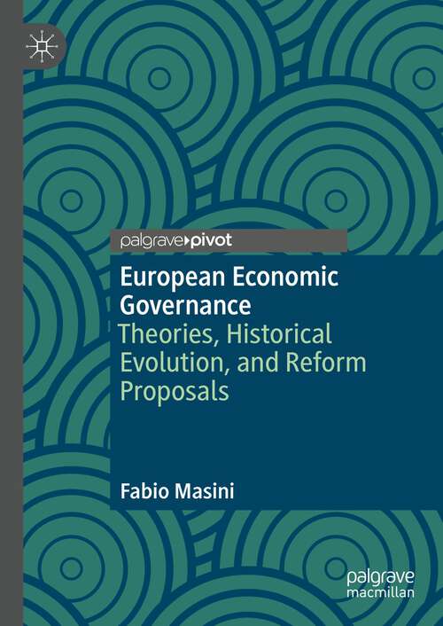 Book cover of European Economic Governance: Theories, Historical Evolution, and Reform Proposals (1st ed. 2022)
