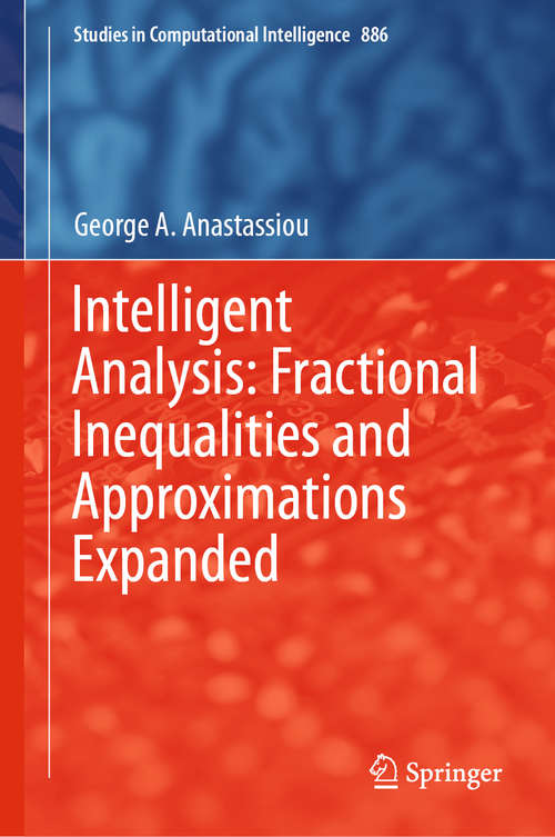 Book cover of Intelligent Analysis: Fractional Inequalities and Approximations Expanded (1st ed. 2020) (Studies in Computational Intelligence #886)