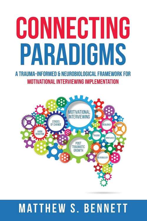 Book cover of Connecting Paradigms: A Trauma-Informed and Neurobiological Framework for Motivational Interviewing Implementation