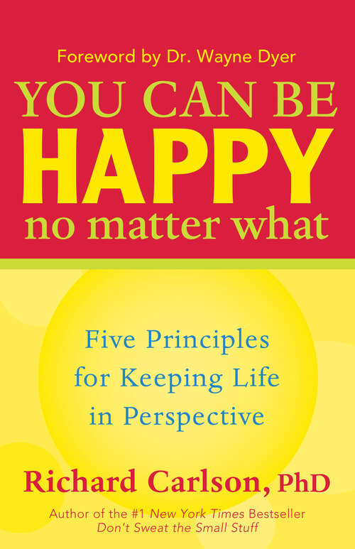 Book cover of You Can Be Happy No Matter What: Five Principles for Keeping Life in Perspective