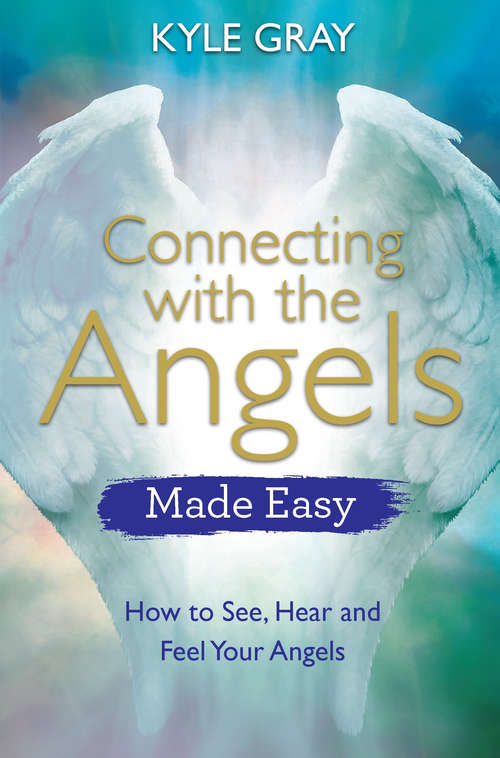 Book cover of Angels: How To See, Hear And Feel Your Angels