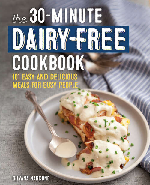 Book cover of The 30-Minute Dairy-Free Cookbook: 101 Easy and Delicious Meals for Busy People