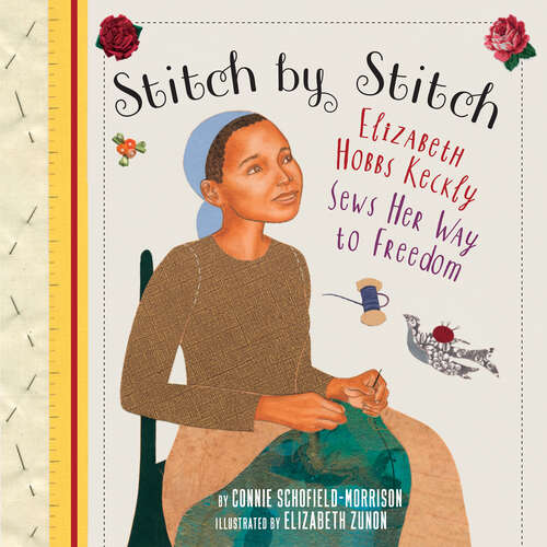 Book cover of Stitch by Stitch: Elizabeth Hobbs Keckly Sews Her Way to Freedom