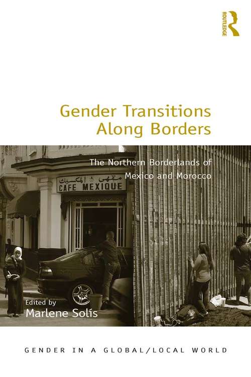 Book cover of Gender Transitions Along Borders: The Northern Borderlands of Mexico and Morocco (Gender in a Global/Local World)