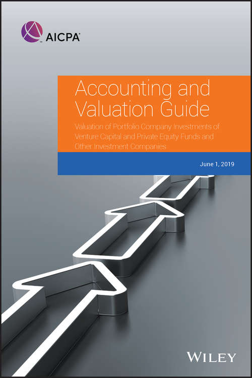 Book cover of Accounting and Valuation Guide: Valuation of Portfolio Company Investments of Venture Capital and Private Equity Funds and Other Investment Companies (AICPA Accounting and Valuation Guide)