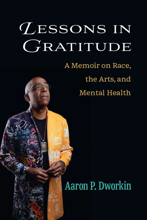 Book cover of Lessons in Gratitude: A Memoir on Race, the Arts, and Mental Health (Campus Voices: Stories of Excellence from the University of Michigan)