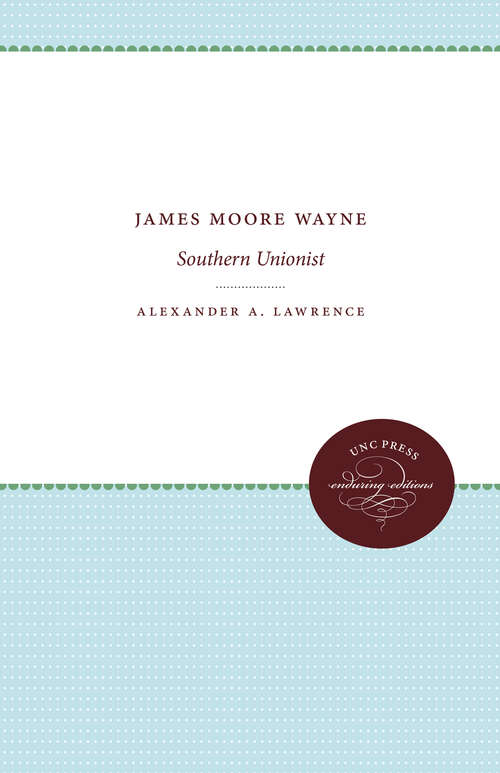 Book cover of James Moore Wayne: Southern Unionist