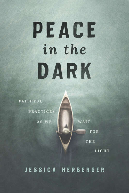 Book cover of Peace in the Dark: Faithful Practices as We Wait for the Light