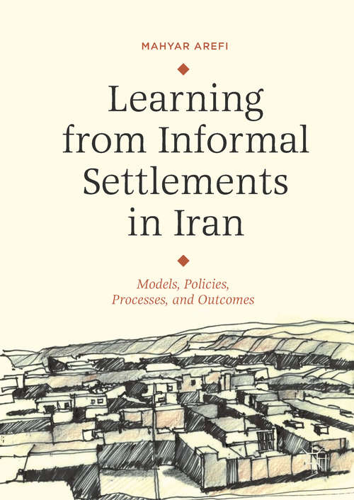 Book cover of Learning from Informal Settlements in Iran: Models, Policies, Processes, and Outcomes (1st ed. 2018)