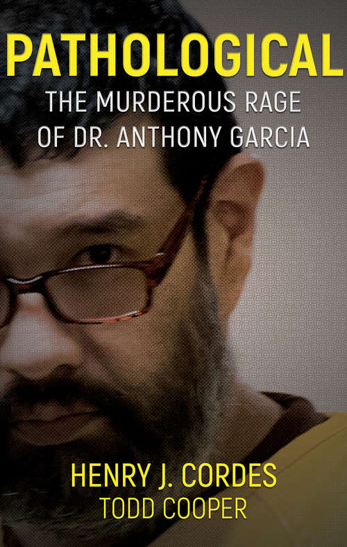 Book cover of Pathological: The Murderous Rage of Dr. Anthony Garcia