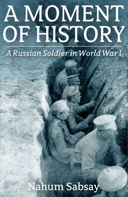 Book cover of A Moment of History A Russian Soldier in World War I