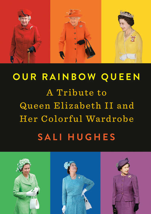 Book cover of Our Rainbow Queen: A Tribute to Queen Elizabeth II and Her Colorful Wardrobe