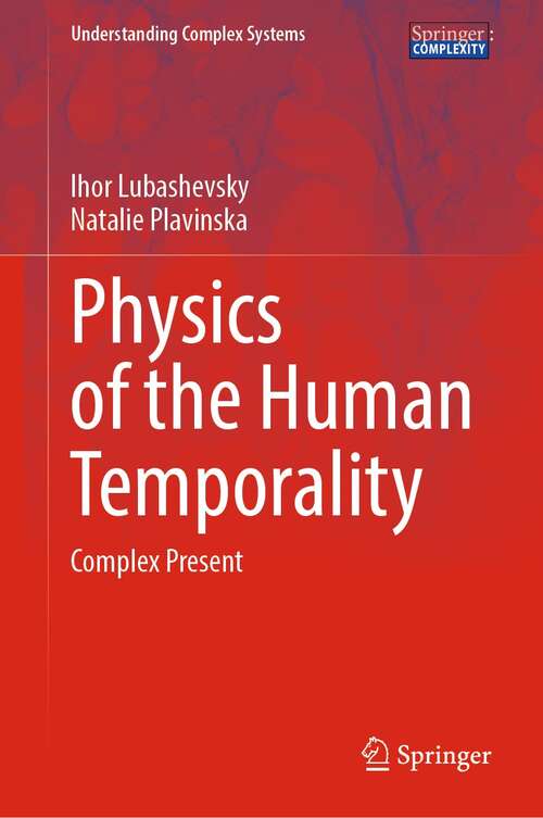 Book cover of Physics of the Human Temporality: Complex Present (1st ed. 2021) (Understanding Complex Systems)