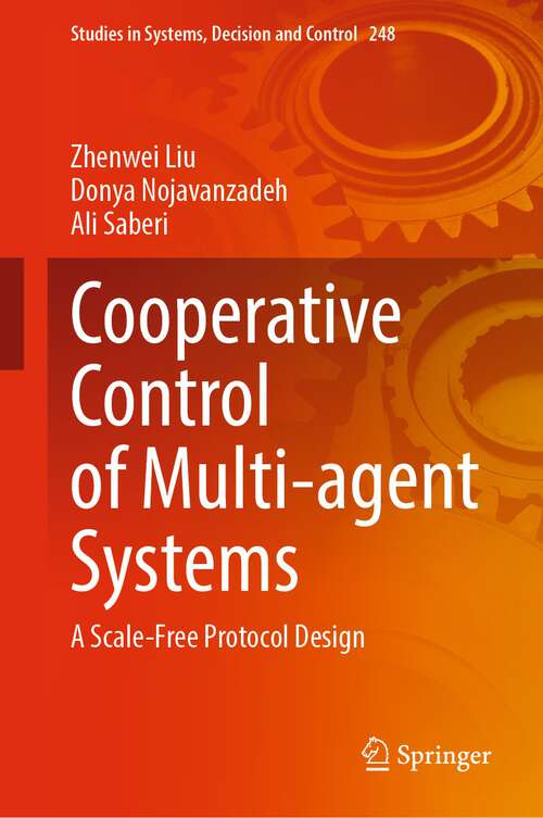 Book cover of Cooperative Control of Multi-agent Systems: A Scale-Free Protocol Design (1st ed. 2023) (Studies in Systems, Decision and Control #248)