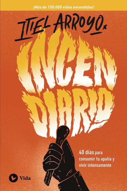 Book cover of Incendiario: 40 días para consumir tu apatía y vivir intensamente