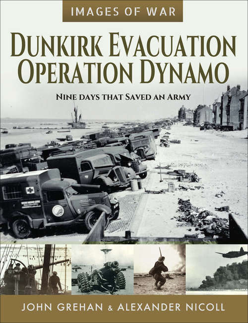 Book cover of Dunkirk Evacuation, Operation Dynamo: Nine Days that Saved an Army (Images of War)