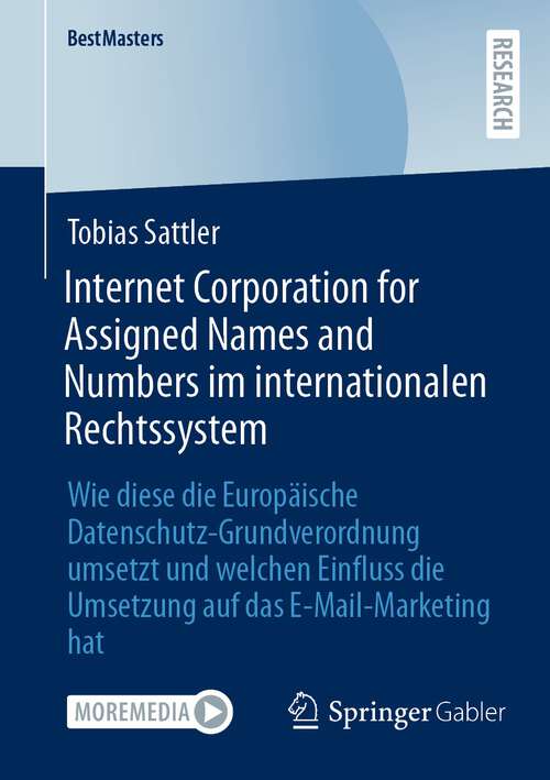 Book cover of Internet Corporation for Assigned Names and Numbers im internationalen Rechtssystem: Wie diese die Europäische Datenschutz-Grundverordnung umsetzt und welchen Einfluss die Umsetzung auf das E-Mail-Marketing hat (1. Aufl. 2024) (BestMasters)
