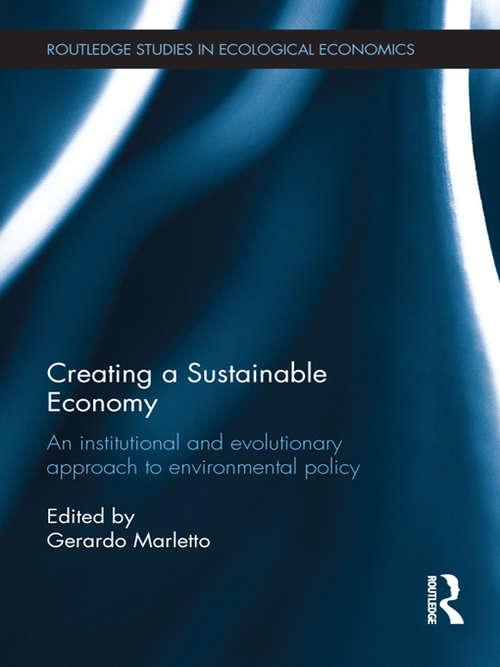 Book cover of Creating a Sustainable Economy: An Institutional and Evolutionary Approach to Environmental Policy (Routledge Studies In Ecological Economics Ser. #21)