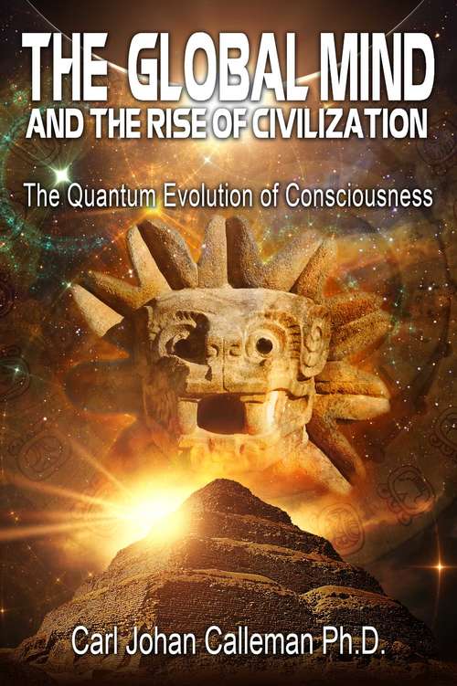 Book cover of The Global Mind and the Rise of Civilization: The Quantum Evolution of Consciousness