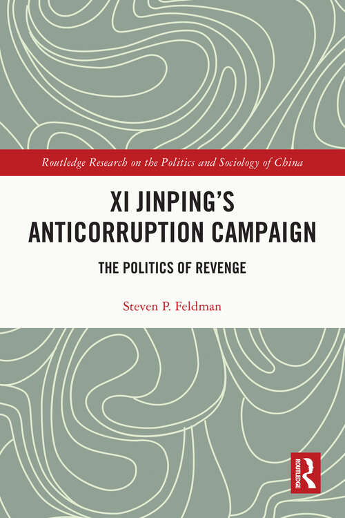 Book cover of Xi Jinping's Anticorruption Campaign: The Politics of Revenge (Routledge Research on the Politics and Sociology of China)
