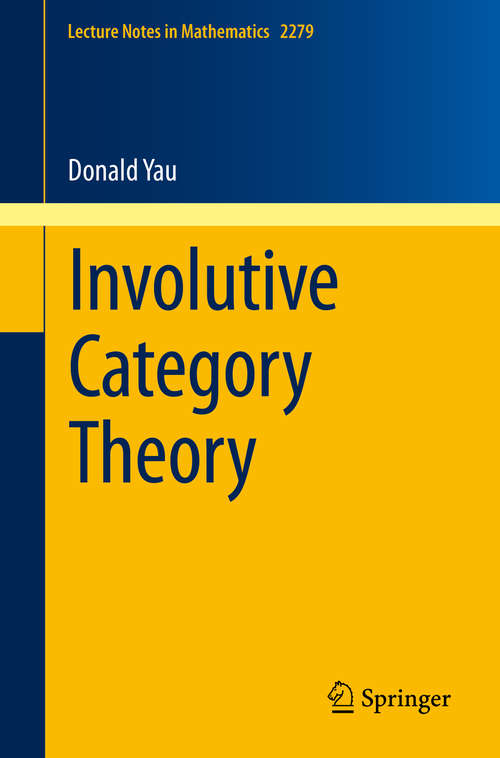 Book cover of Involutive Category Theory (1st ed. 2020) (Lecture Notes in Mathematics #2279)