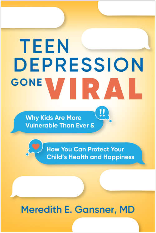 Book cover of Teen Depression Gone Viral: Why Kids Are More Vulnerable Than Ever and How You Can Protect Your Child's Health and Happiness