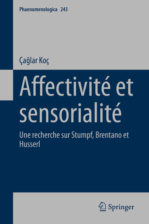 Book cover of Affectivité et sensorialité: Une recherche sur Stumpf, Brentano et Husserl (2024) (Phaenomenologica #243)