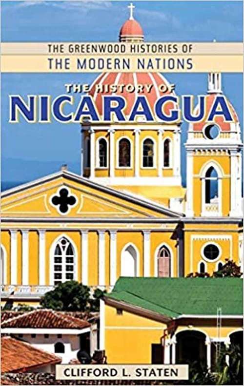 Book cover of The History of Nicaragua (The Greenwood Histories of the Modern Nations)