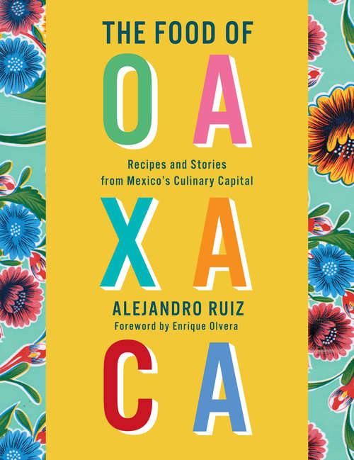 Book cover of The Food of Oaxaca: Recipes and Stories from Mexico's Culinary Capital