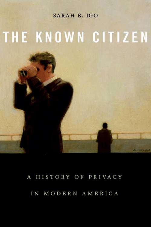 Book cover of The Known Citizen: A History of Privacy in Modern America