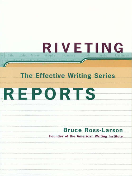Book cover of Riveting Reports (The Effective Writing Series)