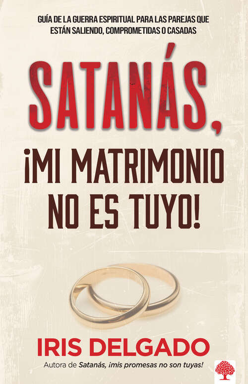 Book cover of Satanás, ¡mi matrimonio no es tuyo!: Guía de la guerra espiritual para las parejas que están saliendo, comprometidas o casadas