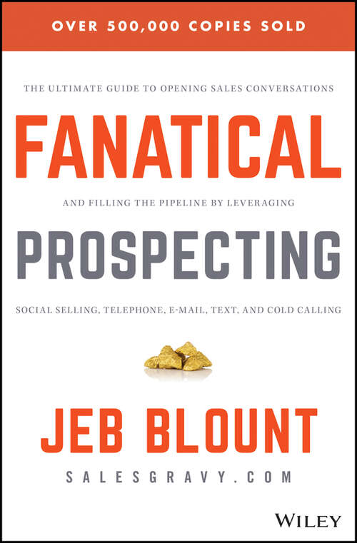 Book cover of Fanatical Prospecting: The Ultimate Guide to Opening Sales Conversations and Filling the Pipeline by Leveraging Social Selling, Telephone, Email, Text, and Cold Calling