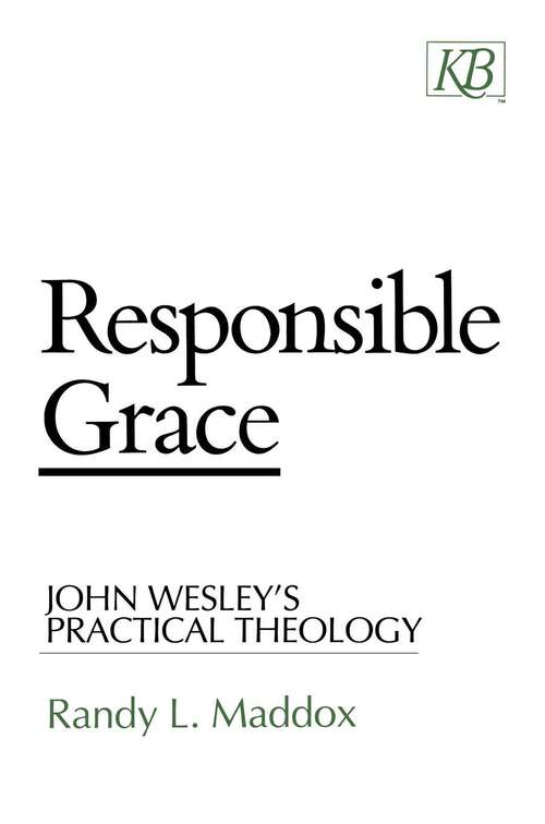 Book cover of Responsible Grace: John Wesley's Practical Theology (Kingswood Ser.)