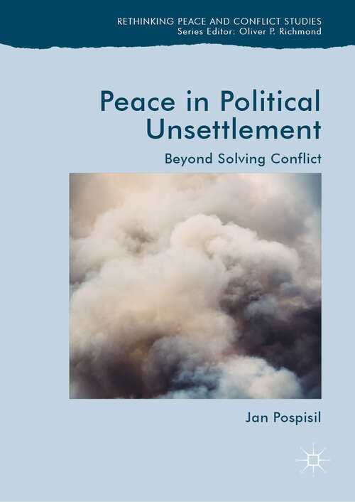 Book cover of Peace in Political Unsettlement: Beyond Solving Conflict (1st ed. 2019) (Rethinking Peace and Conflict Studies)