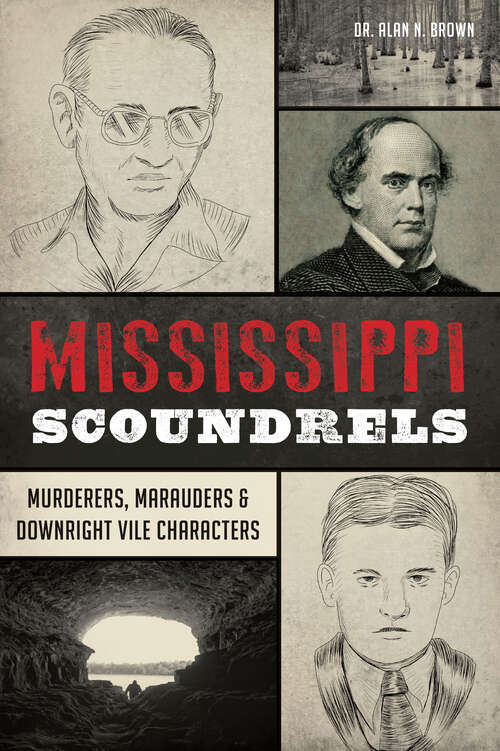 Book cover of Mississippi Scoundrels: Murderers, Marauders & Downright Vile Characters (The History Press)