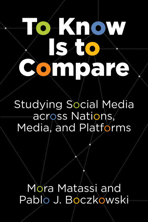 Book cover of To Know Is to Compare: Studying Social Media across Nations, Media, and Platforms