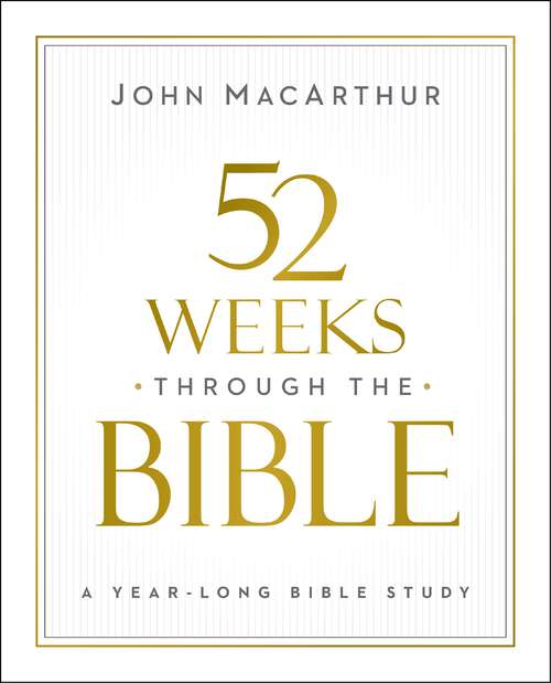 Book cover of 52 Weeks through the Bible: A Year-Long Bible Study for Men and Women