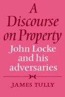 Book cover of A Discourse on Property: John Locke and his Adversaries