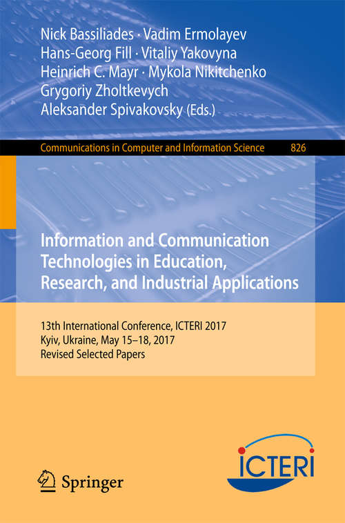 Book cover of Information and Communication Technologies in Education, Research, and Industrial Applications: 11th International Conference, Icteri 2015, Lviv, Ukraine, May 14-16, 2015, Revised Selected Papers (Communications In Computer And Information Science  #594)
