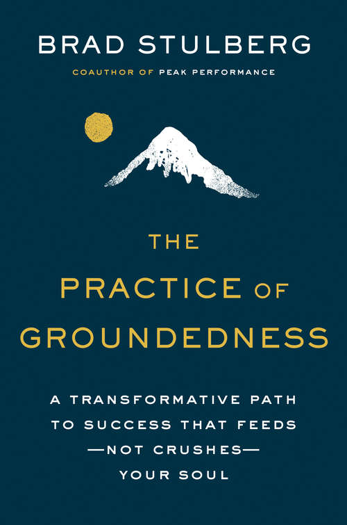 Book cover of The Practice of Groundedness: A Transformative Path to Success That Feeds--Not Crushes--Your Soul