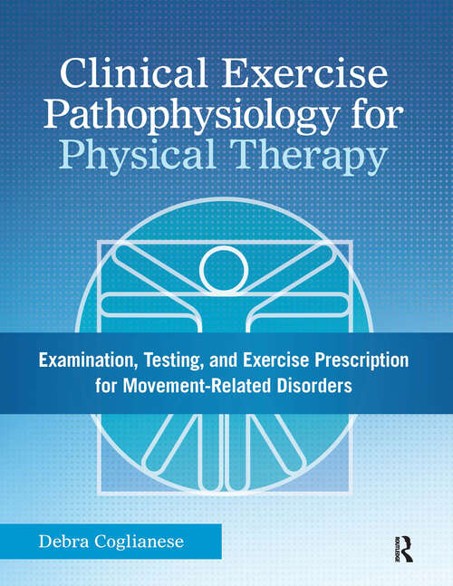 Book cover of Clinical Exercise Pathophysiology for Physical Therapy: Examination, Testing, and Exercise Prescription for Movement-Related Disorders