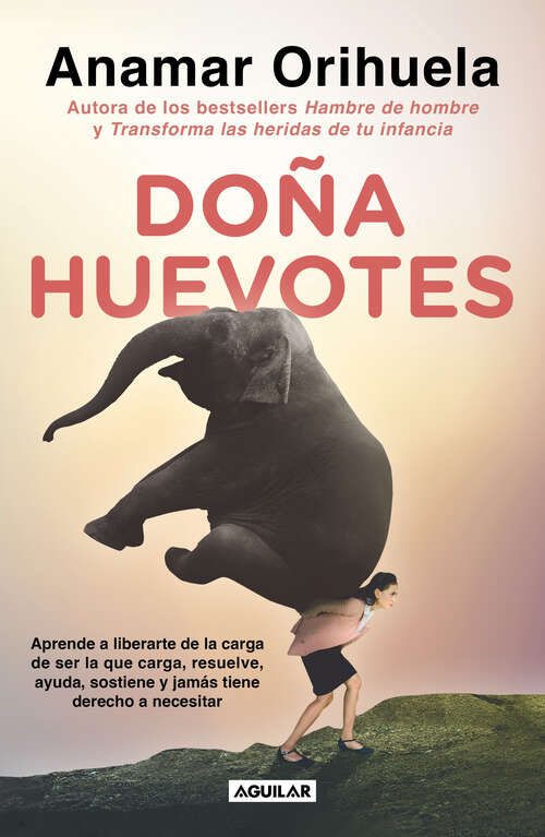 Book cover of Doña Huevotes: Aprende a liberarte de la carga de ser la que carga, resuelve, ayuda, sostiene y jamás tiene derecho a necesitar