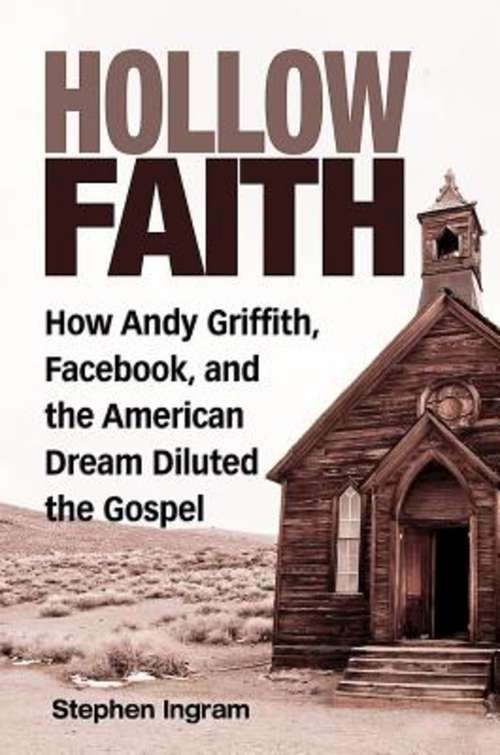 Book cover of Hollow Faith: How Andy Griffith, Facebook, and the American Dream Diluted the Gospel
