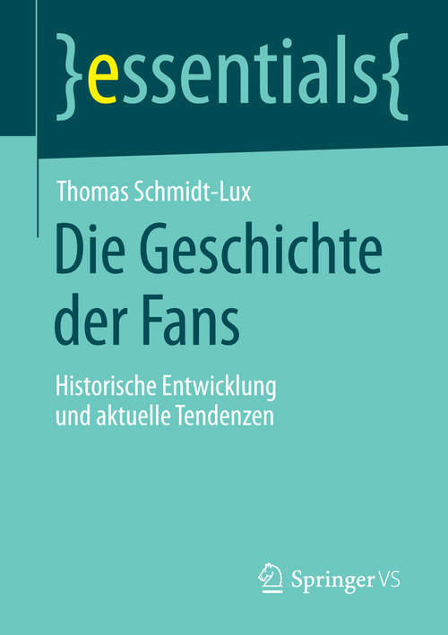 Book cover of Die Geschichte der Fans: Historische Entwicklung und aktuelle Tendenzen (essentials)