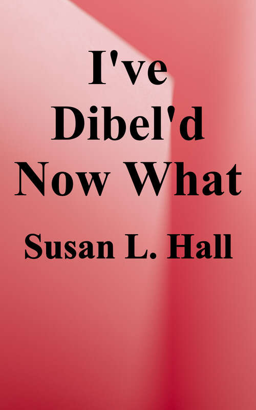 Book cover of I've Dibel'd, Now What?