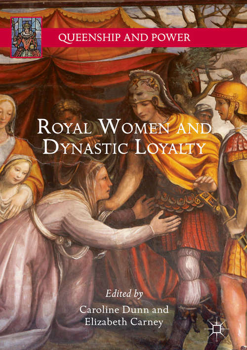 Book cover of Royal Women and Dynastic Loyalty (1st ed. 2018) (Queenship and Power)